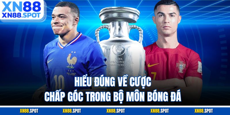 Hiểu đúng về cược chấp góc trong bộ môn bóng đá