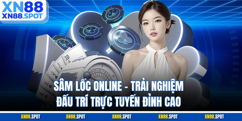 Sâm Lốc Online – Trải Nghiệm Đấu Trí Trực Tuyến Đỉnh Cao